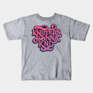 Knitters Gonna Knit Kids T-Shirt